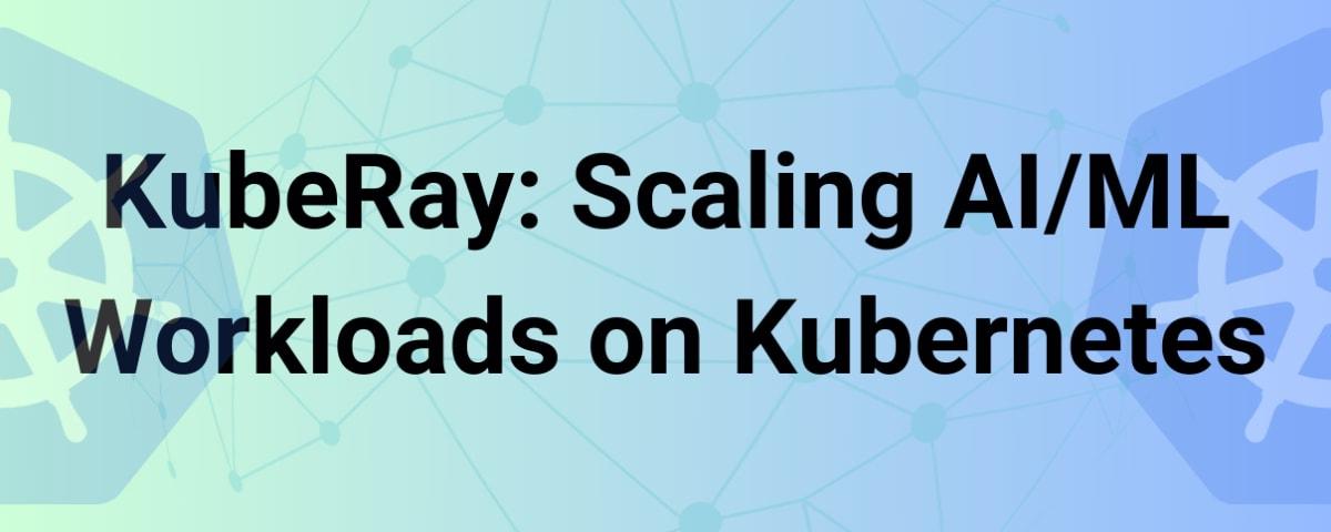 Streamlining Model Lifecycle with KubeRay