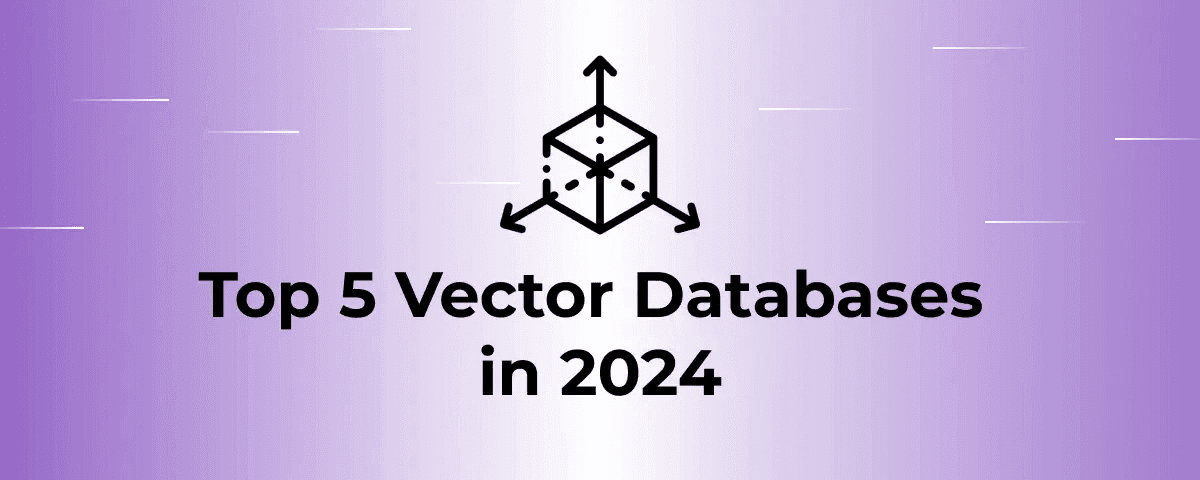 Top 5 Vector Databases in 2024