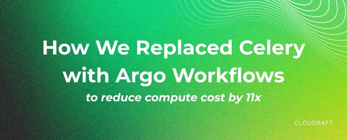 How We Replaced Celery with Argo Workflows and Slashed Compute Costs by 11x How We Replaced Celery with Argo Workflows and Slashed Compute Costs by 11x