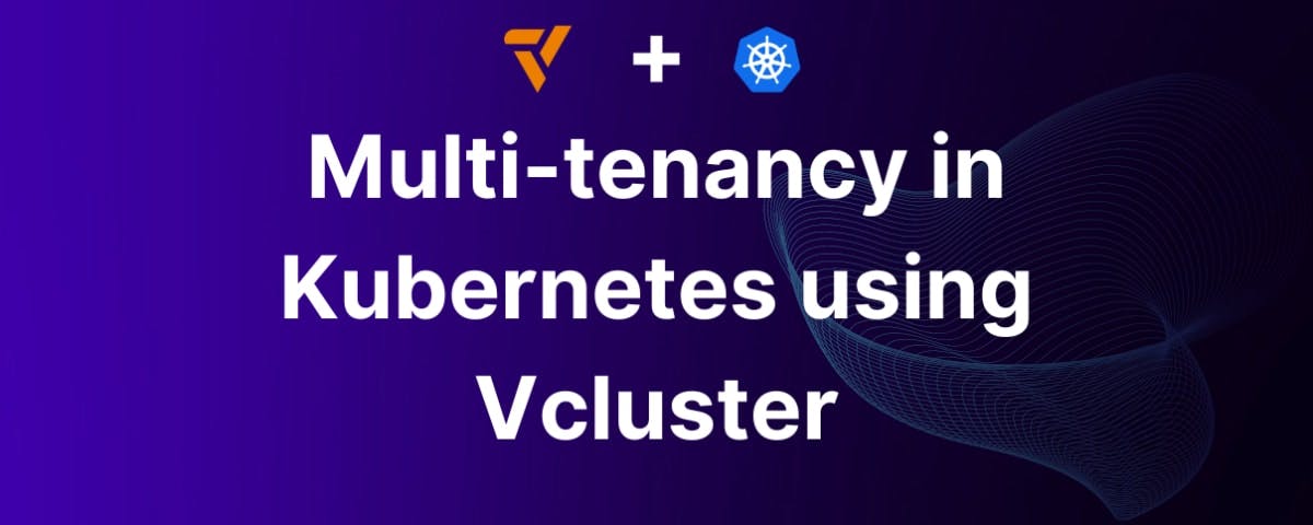 Multi-tenancy in Kubernetes using Vcluster
