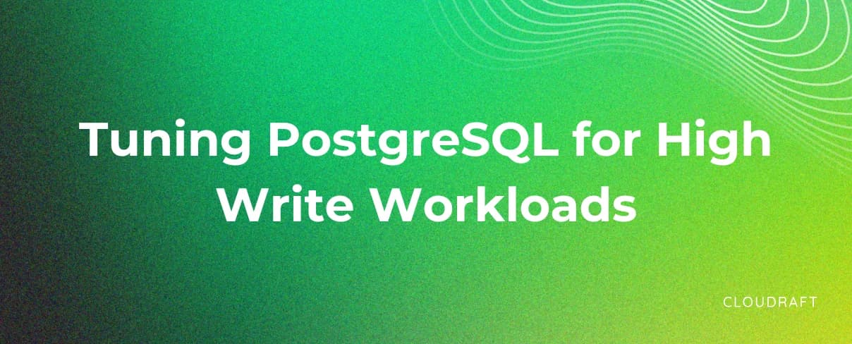 Tuning PostgreSQL for Write Heavy Workloads Tuning PostgreSQL for Write Heavy Workloads