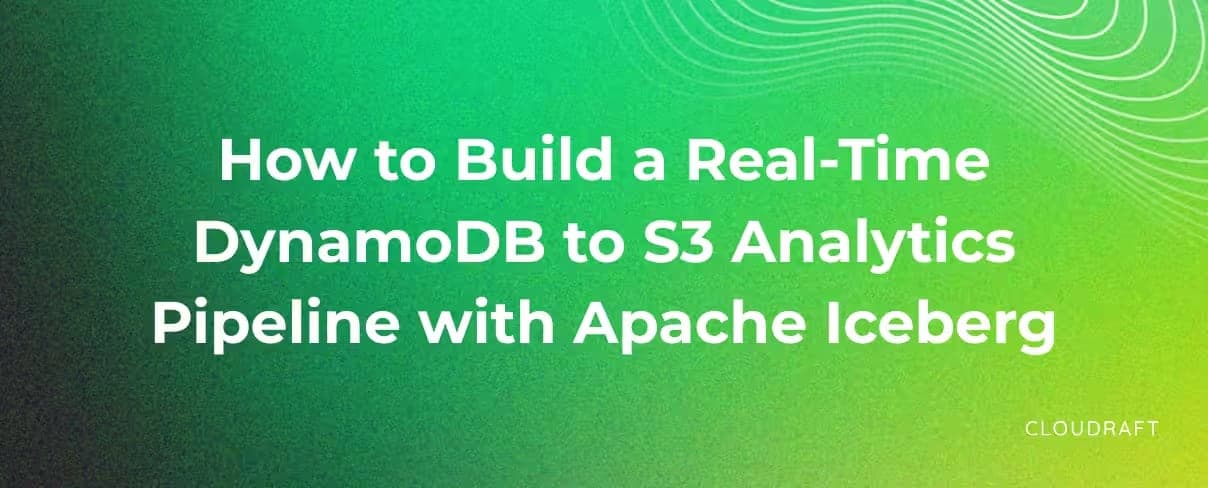 How to Build a Real-Time DynamoDB to S3 Analytics Pipeline with Apache Iceberg How to Build a Real-Time DynamoDB to S3 Analytics Pipeline with Apache Iceberg