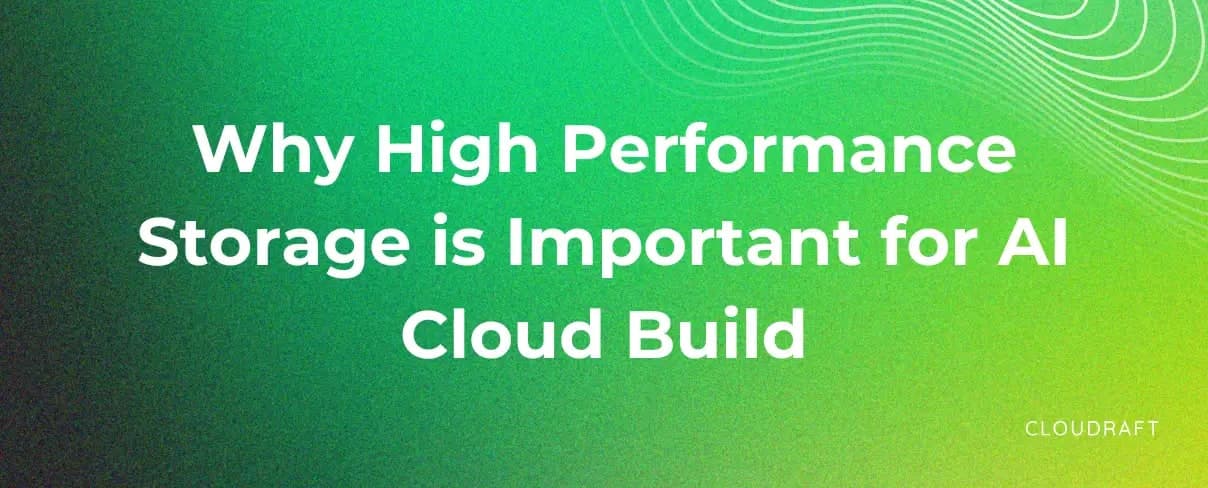 Why high performance storage is important for AI Cloud Build Why high performance storage is important for AI Cloud Build