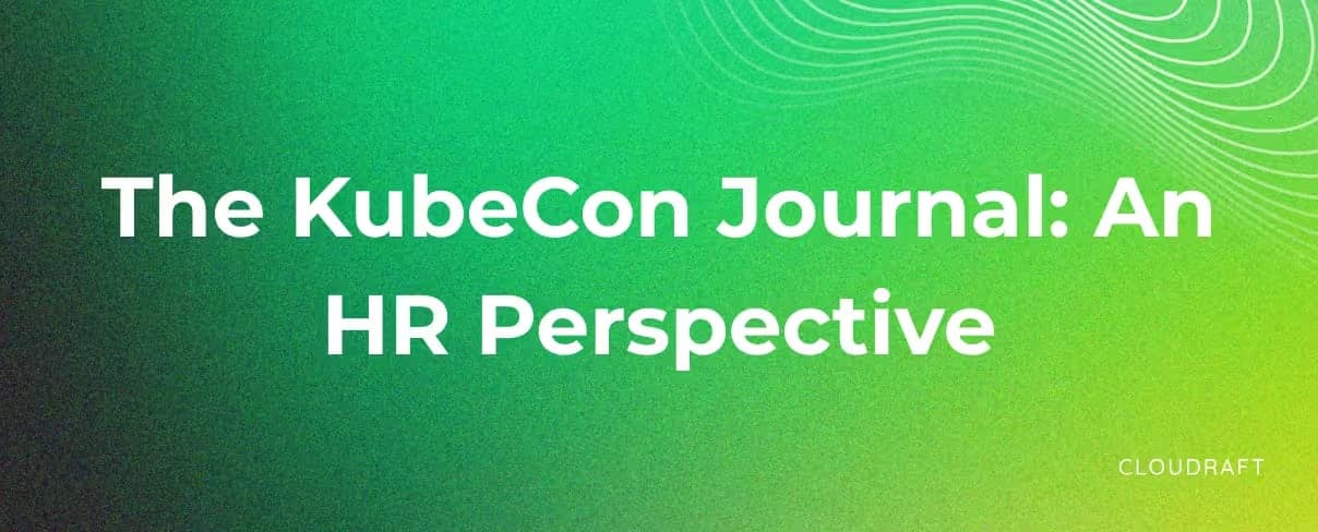 The KubeCon Journal: An HR Perspective The KubeCon Journal: An HR Perspective