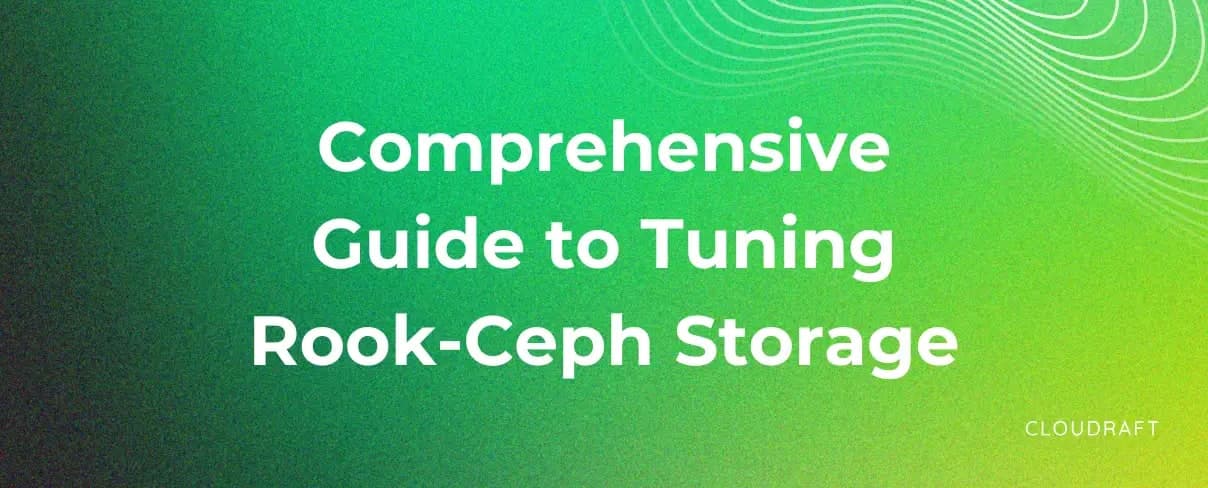 Comprehensive guide to tuning Rook-Ceph Storage Comprehensive guide to tuning Rook-Ceph Storage