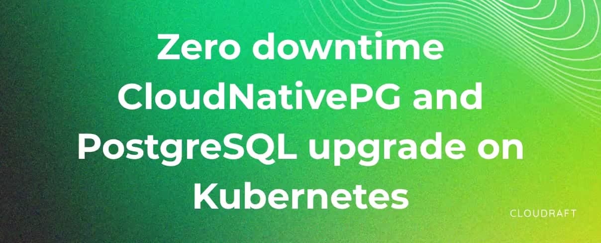 Zero downtime CloudNativePG (CNPG) and PostgreSQL upgrade on Kubernetes Zero downtime CloudNativePG (CNPG) and PostgreSQL upgrade on Kubernetes