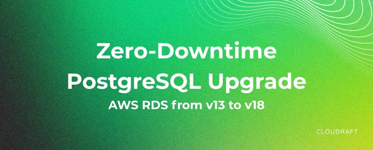 Zero-Downtime PostgreSQL Upgrade: RDS Blue/Green from version 13 to version 18 Zero-Downtime PostgreSQL Upgrade: RDS Blue/Green from version 13 to version 18